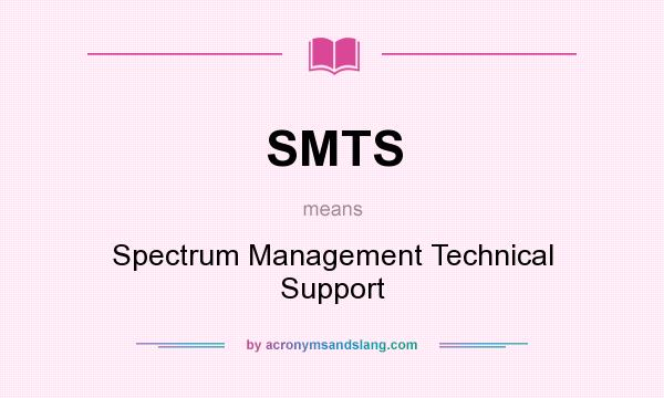 What does SMTS mean? It stands for Spectrum Management Technical Support