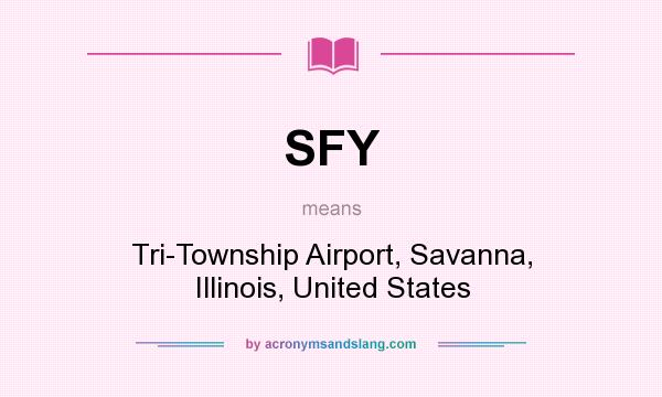 What does SFY mean? It stands for Tri-Township Airport, Savanna, Illinois, United States