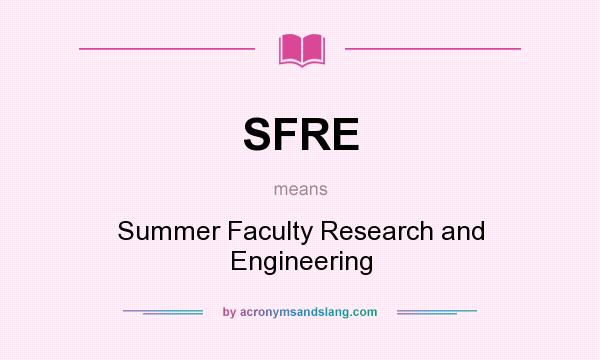 What does SFRE mean? It stands for Summer Faculty Research and Engineering