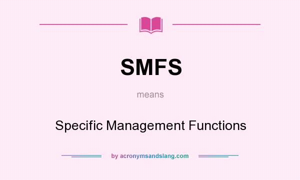 What does SMFS mean? It stands for Specific Management Functions
