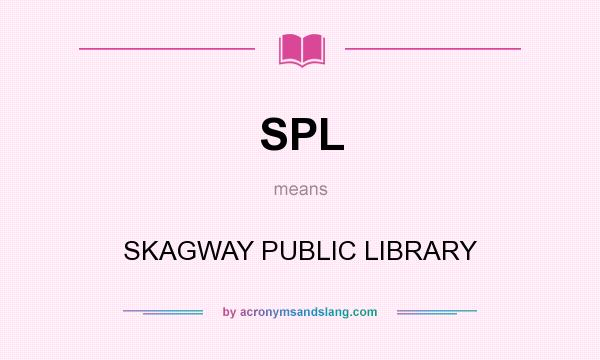 What does SPL mean? It stands for SKAGWAY PUBLIC LIBRARY