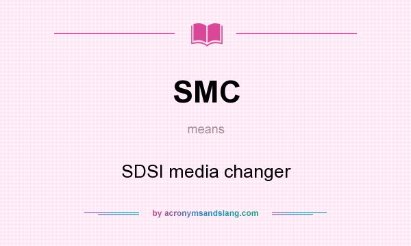 What does SMC mean? It stands for SDSI media changer