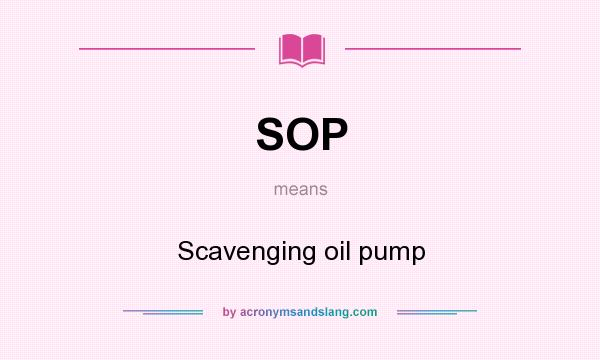 What does SOP mean? It stands for Scavenging oil pump