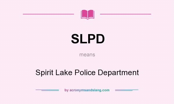 What does SLPD mean? It stands for Spirit Lake Police Department