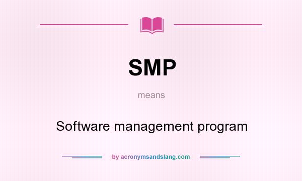 What does SMP mean? It stands for Software management program