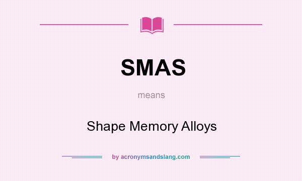 What does SMAS mean? It stands for Shape Memory Alloys