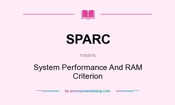 What does SPARC mean? It stands for System Performance And RAM Criterion