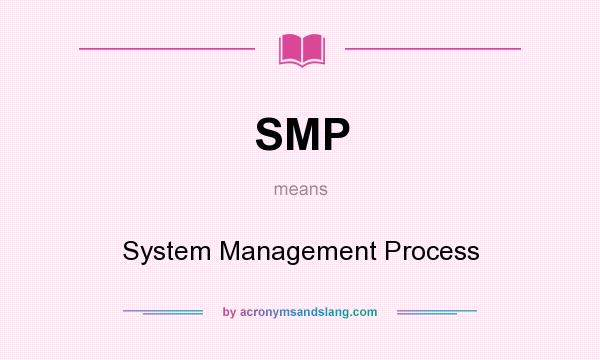 What does SMP mean? It stands for System Management Process