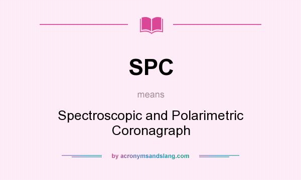 What does SPC mean? It stands for Spectroscopic and Polarimetric Coronagraph