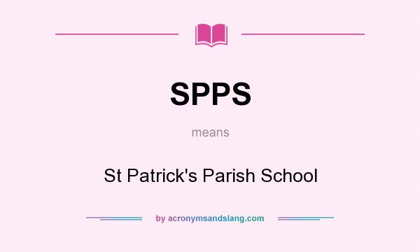 What does SPPS mean? It stands for St Patrick`s Parish School