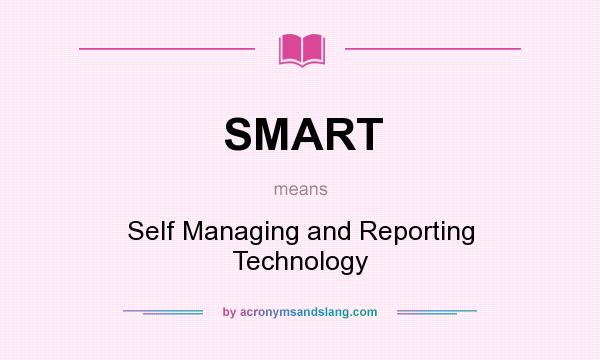 What does SMART mean? It stands for Self Managing and Reporting Technology