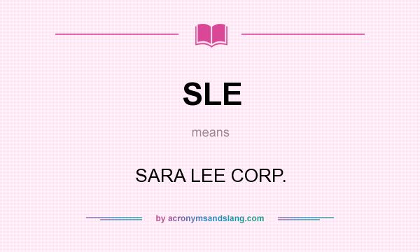 What does SLE mean? It stands for SARA LEE CORP.