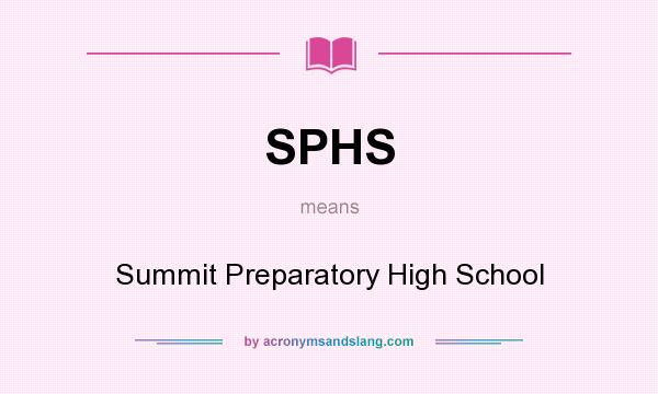 What does SPHS mean? It stands for Summit Preparatory High School