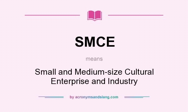 What does SMCE mean? It stands for Small and Medium-size Cultural Enterprise and Industry
