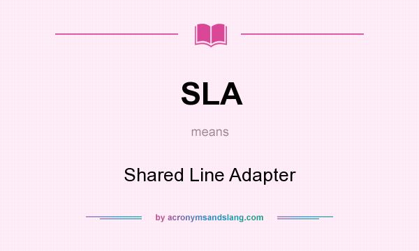 What does SLA mean? It stands for Shared Line Adapter