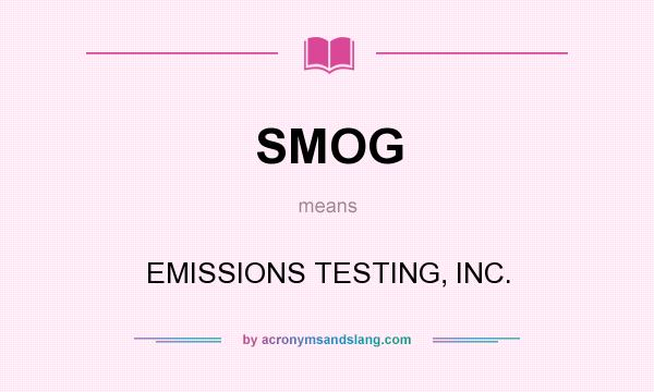 What does SMOG mean? It stands for EMISSIONS TESTING, INC.