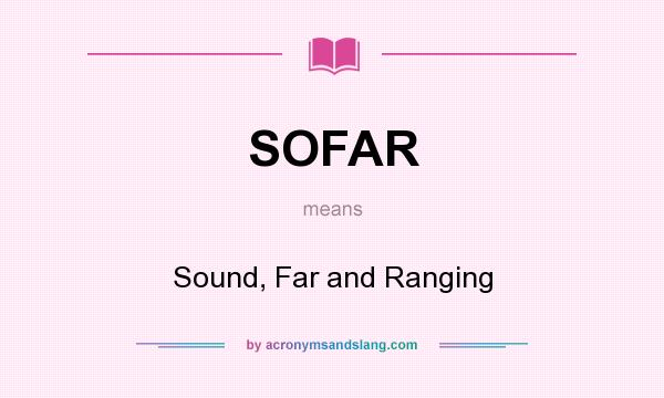 What does SOFAR mean? It stands for Sound, Far and Ranging