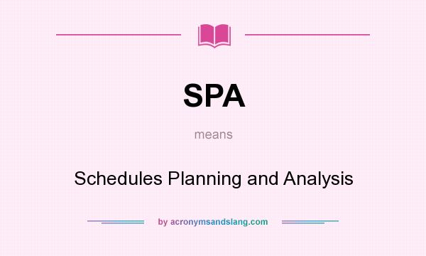 What does SPA mean? It stands for Schedules Planning and Analysis