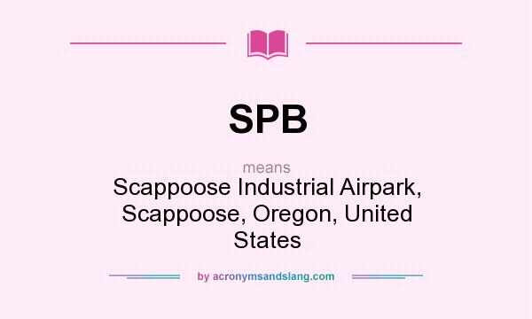What does SPB mean? It stands for Scappoose Industrial Airpark, Scappoose, Oregon, United States
