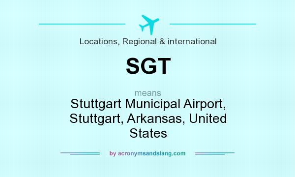 What does SGT mean? It stands for Stuttgart Municipal Airport, Stuttgart, Arkansas, United States