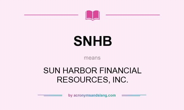 What does SNHB mean? It stands for SUN HARBOR FINANCIAL RESOURCES, INC.
