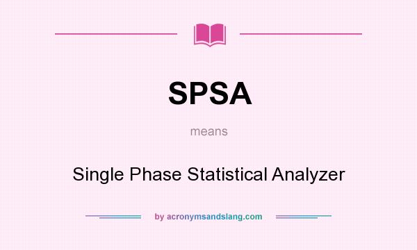 What does SPSA mean? It stands for Single Phase Statistical Analyzer