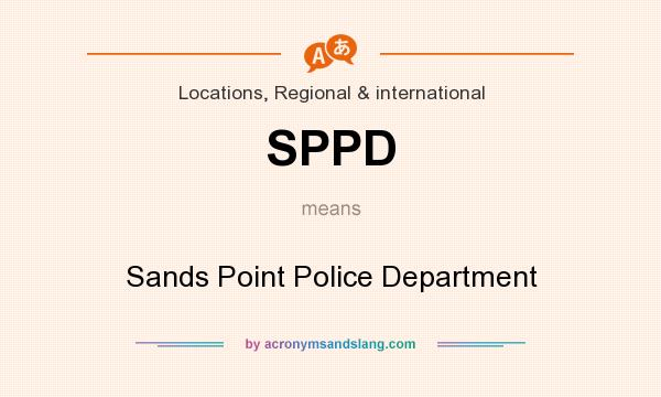 What does SPPD mean? It stands for Sands Point Police Department