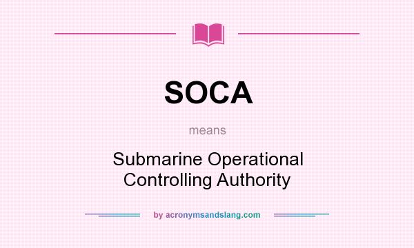 What does SOCA mean? It stands for Submarine Operational Controlling Authority