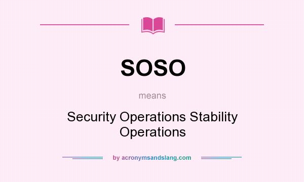 What does SOSO mean? It stands for Security Operations Stability Operations