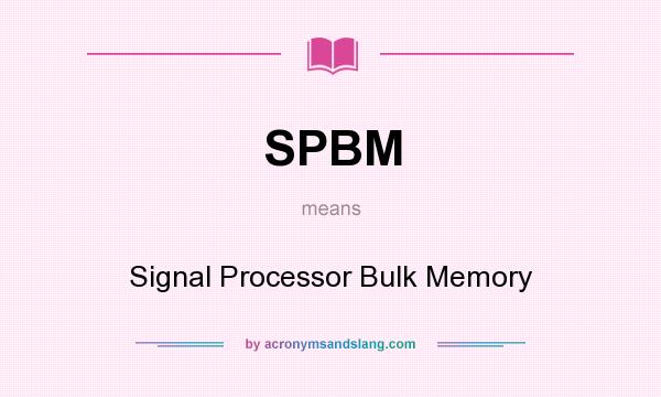 What does SPBM mean? It stands for Signal Processor Bulk Memory