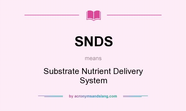 What does SNDS mean? It stands for Substrate Nutrient Delivery System