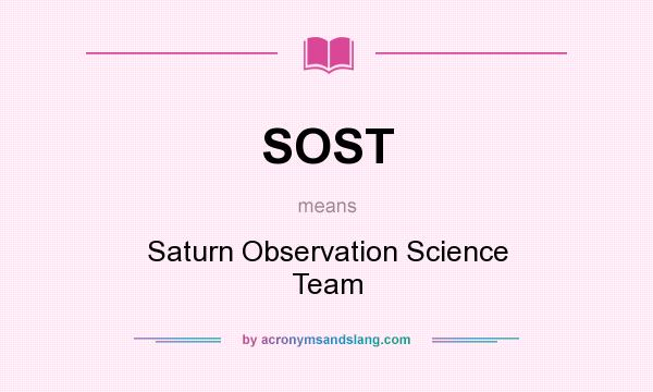 What does SOST mean? It stands for Saturn Observation Science Team