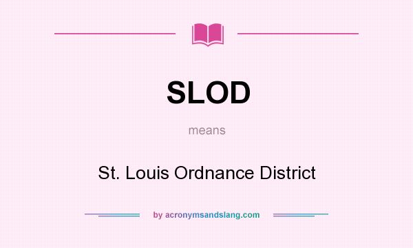 What does SLOD mean? It stands for St. Louis Ordnance District