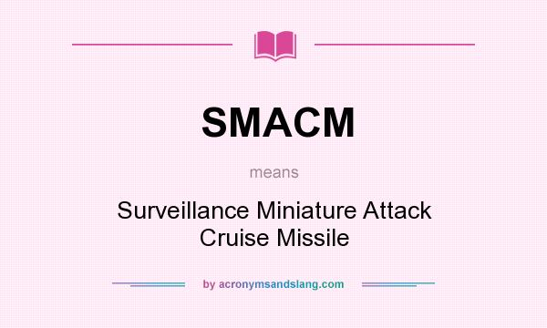 What does SMACM mean? It stands for Surveillance Miniature Attack Cruise Missile