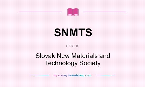 What does SNMTS mean? It stands for Slovak New Materials and Technology Society