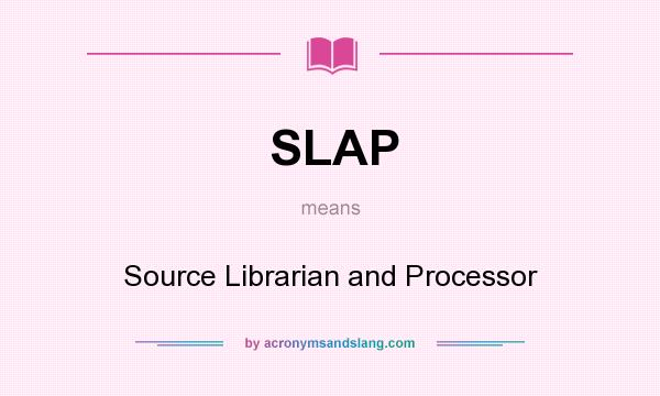 What does SLAP mean? It stands for Source Librarian and Processor
