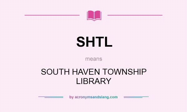 What does SHTL mean? It stands for SOUTH HAVEN TOWNSHIP LIBRARY
