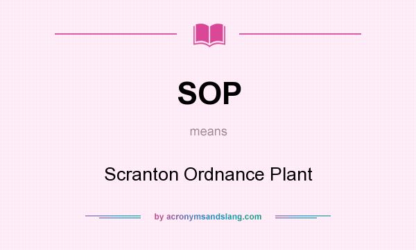 What does SOP mean? It stands for Scranton Ordnance Plant