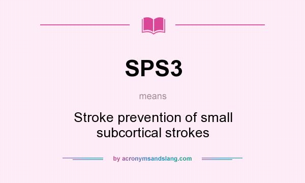 What does SPS3 mean? It stands for Stroke prevention of small subcortical strokes