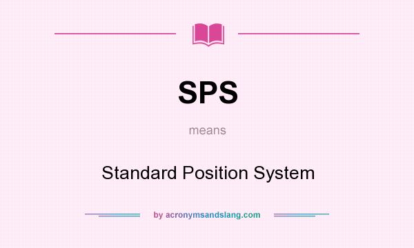 What does SPS mean? It stands for Standard Position System