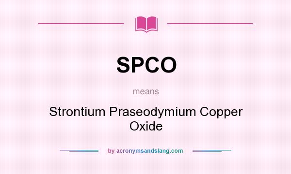 What does SPCO mean? It stands for Strontium Praseodymium Copper Oxide