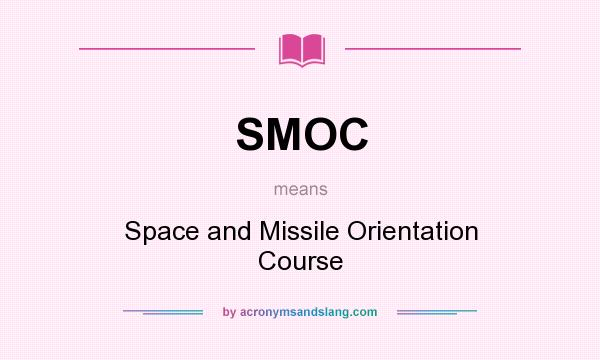 What does SMOC mean? It stands for Space and Missile Orientation Course