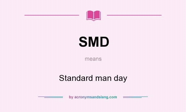 What does SMD mean? It stands for Standard man day