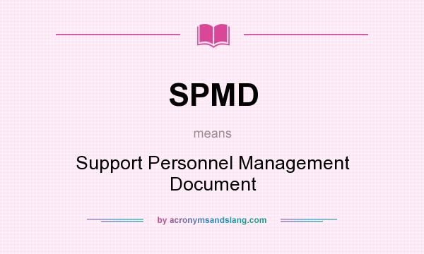 What does SPMD mean? It stands for Support Personnel Management Document