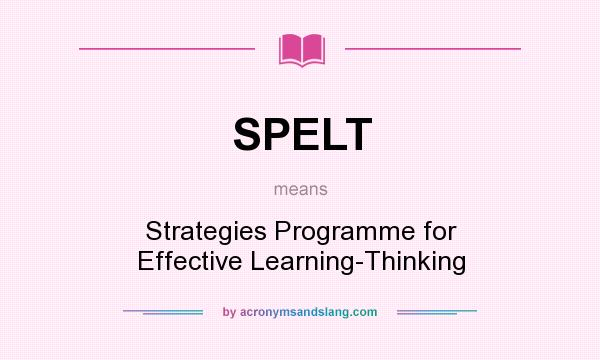 What does SPELT mean? It stands for Strategies Programme for Effective Learning-Thinking