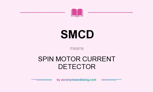 What does SMCD mean? It stands for SPIN MOTOR CURRENT DETECTOR