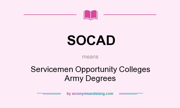 What does SOCAD mean? It stands for Servicemen Opportunity Colleges Army Degrees