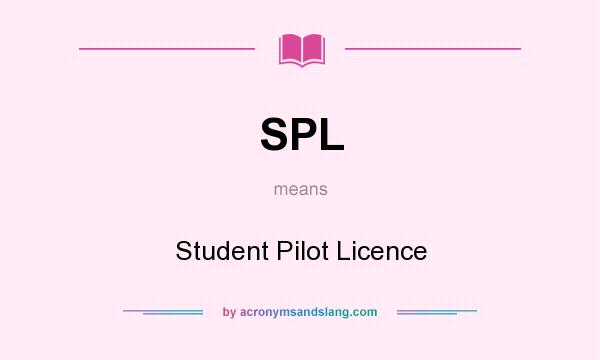 What does SPL mean? It stands for Student Pilot Licence