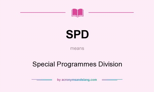 What does SPD mean? It stands for Special Programmes Division