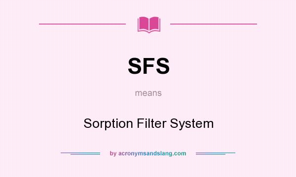 What does SFS mean? It stands for Sorption Filter System